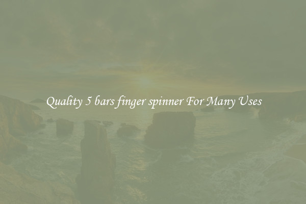 Quality 5 bars finger spinner For Many Uses