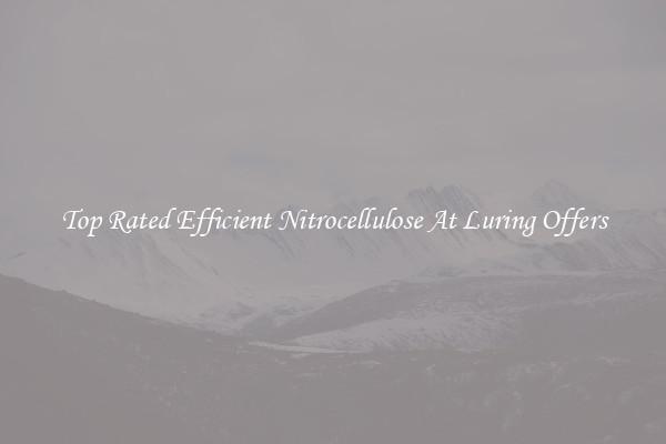 Top Rated Efficient Nitrocellulose At Luring Offers