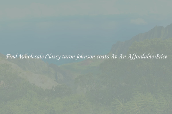 Find Wholesale Classy taron johnson coats At An Affordable Price
