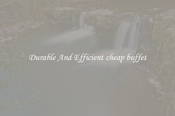 Durable And Efficient cheap buffet