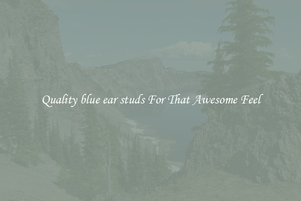 Quality blue ear studs For That Awesome Feel