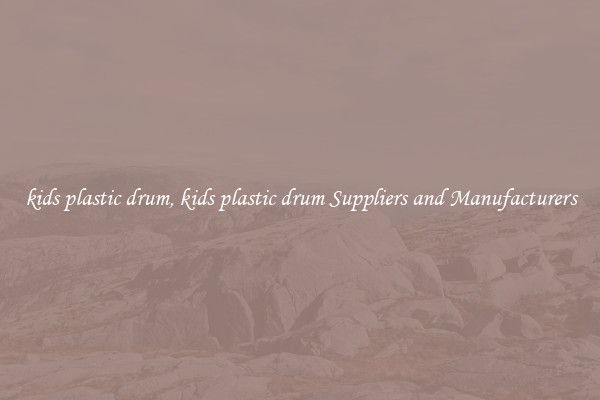 kids plastic drum, kids plastic drum Suppliers and Manufacturers