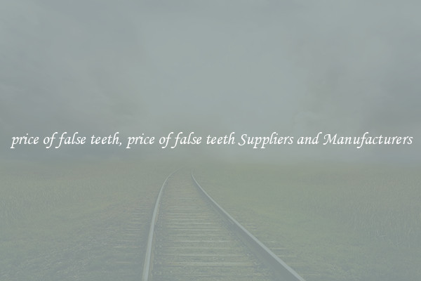 price of false teeth, price of false teeth Suppliers and Manufacturers