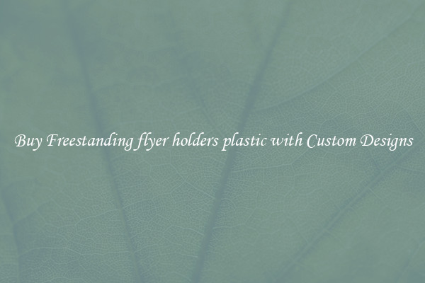 Buy Freestanding flyer holders plastic with Custom Designs