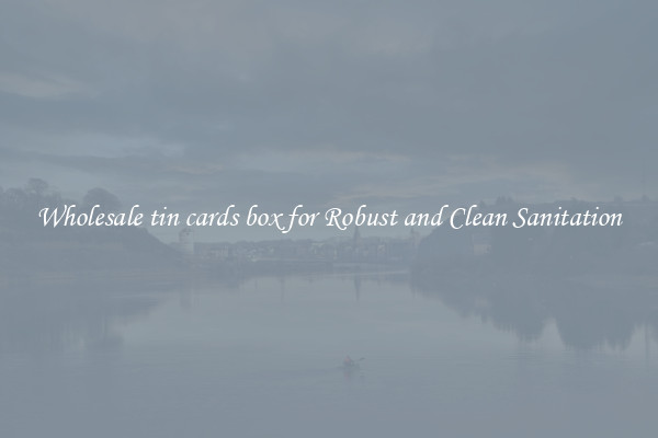 Wholesale tin cards box for Robust and Clean Sanitation