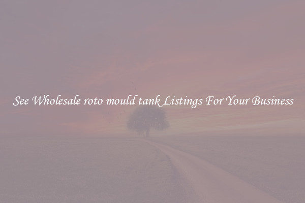 See Wholesale roto mould tank Listings For Your Business