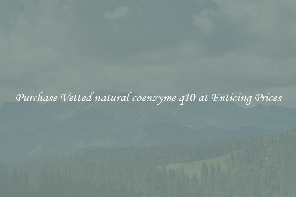 Purchase Vetted natural coenzyme q10 at Enticing Prices