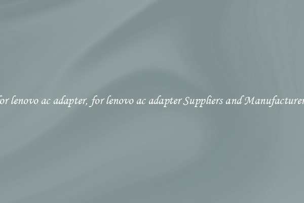 for lenovo ac adapter, for lenovo ac adapter Suppliers and Manufacturers