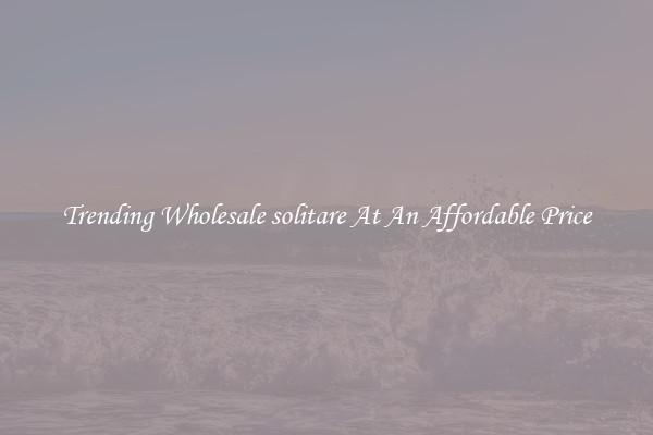 Trending Wholesale solitare At An Affordable Price