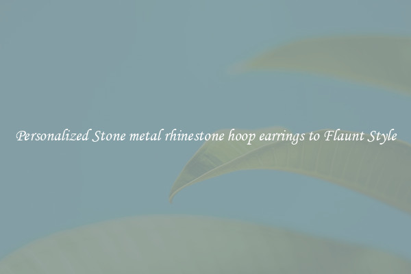 Personalized Stone metal rhinestone hoop earrings to Flaunt Style