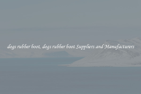 dogs rubber boot, dogs rubber boot Suppliers and Manufacturers