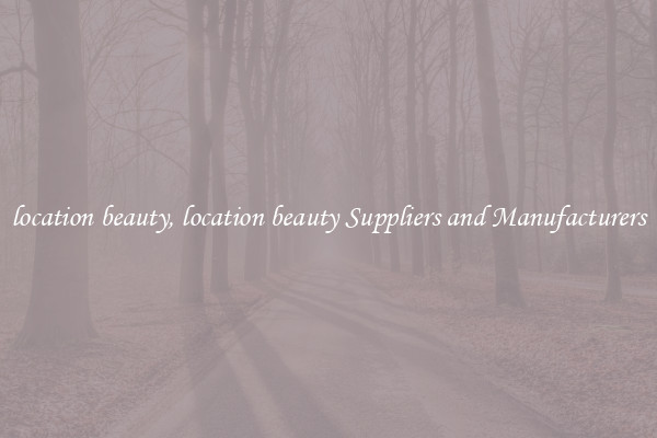 location beauty, location beauty Suppliers and Manufacturers