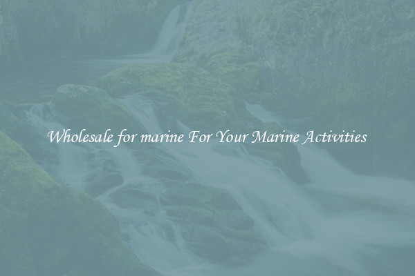 Wholesale for marine For Your Marine Activities 