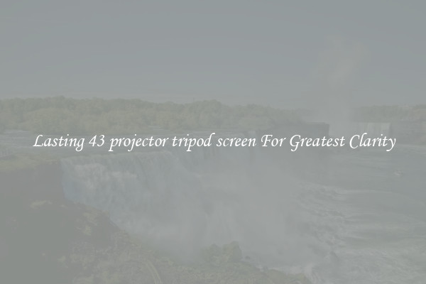Lasting 43 projector tripod screen For Greatest Clarity
