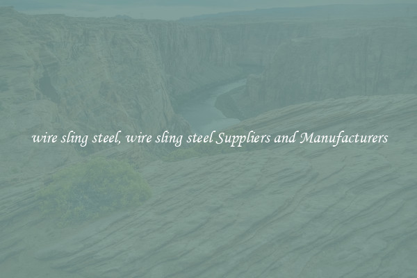 wire sling steel, wire sling steel Suppliers and Manufacturers