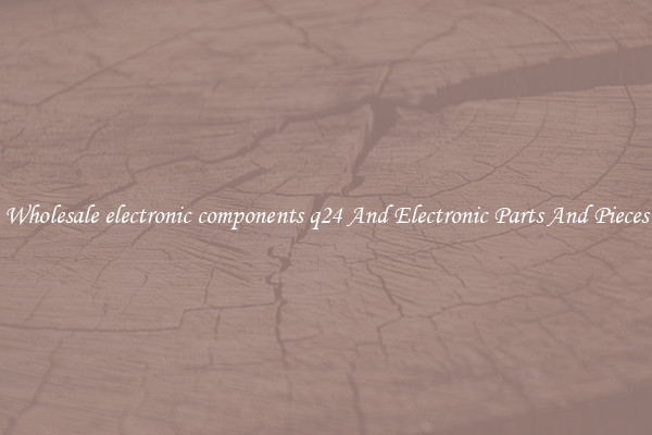 Wholesale electronic components q24 And Electronic Parts And Pieces