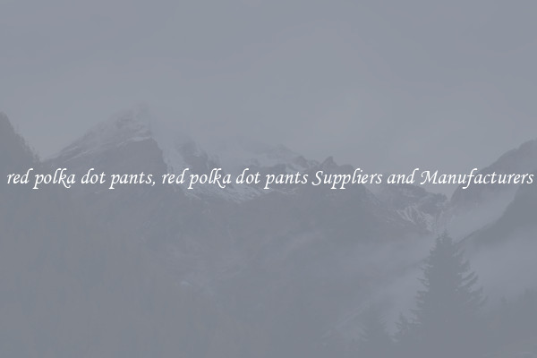 red polka dot pants, red polka dot pants Suppliers and Manufacturers
