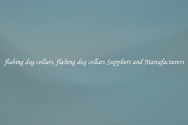 flahing dog collars, flahing dog collars Suppliers and Manufacturers