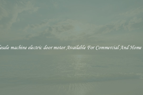 Wholesale machine electric door motor Available For Commercial And Home Doors