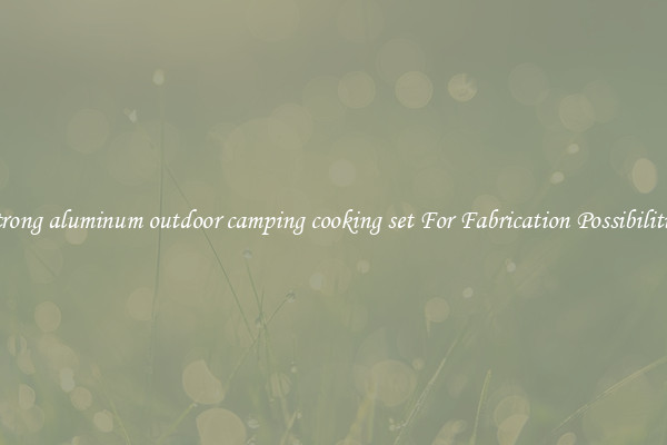 Strong aluminum outdoor camping cooking set For Fabrication Possibilities