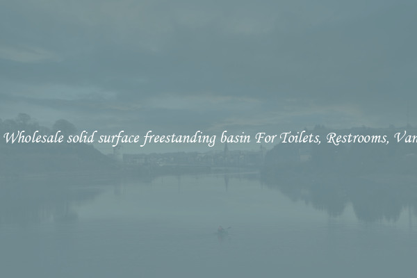 Buy Wholesale solid surface freestanding basin For Toilets, Restrooms, Vanities