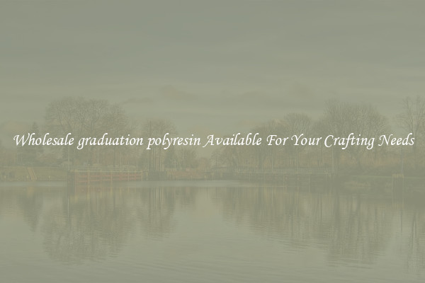 Wholesale graduation polyresin Available For Your Crafting Needs