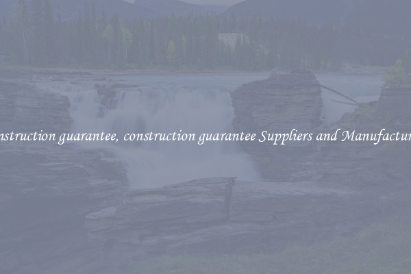 construction guarantee, construction guarantee Suppliers and Manufacturers
