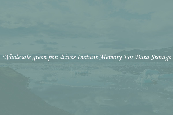 Wholesale green pen drives Instant Memory For Data Storage