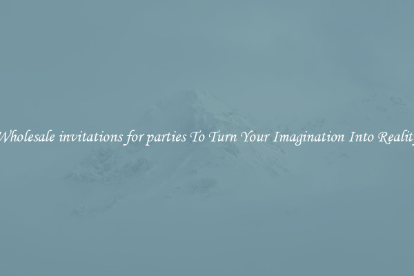 Wholesale invitations for parties To Turn Your Imagination Into Reality