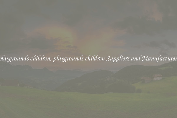 playgrounds children, playgrounds children Suppliers and Manufacturers