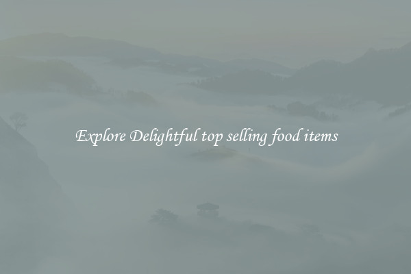 Explore Delightful top selling food items