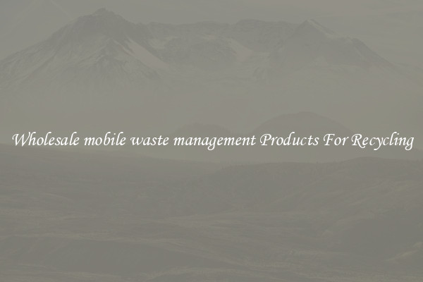 Wholesale mobile waste management Products For Recycling
