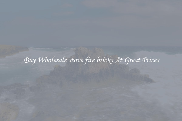 Buy Wholesale stove fire bricks At Great Prices