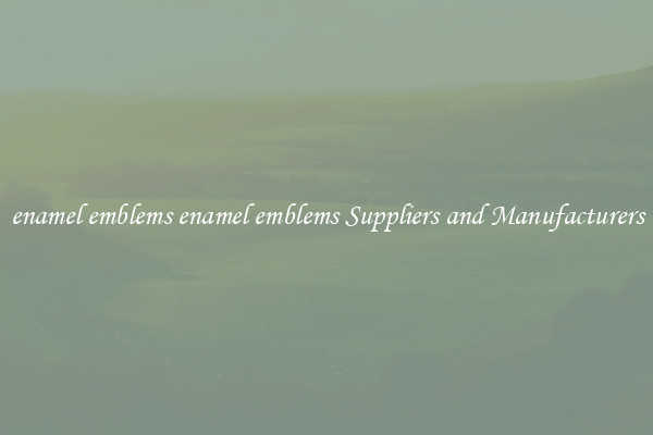enamel emblems enamel emblems Suppliers and Manufacturers