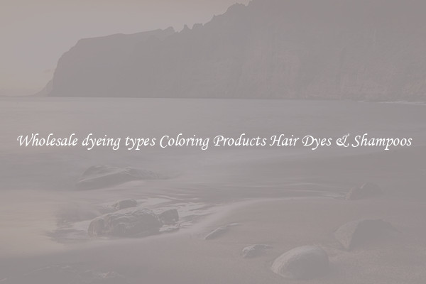 Wholesale dyeing types Coloring Products Hair Dyes & Shampoos
