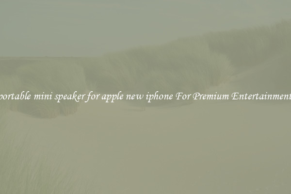 portable mini speaker for apple new iphone For Premium Entertainment 