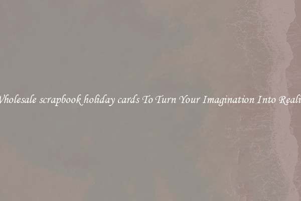 Wholesale scrapbook holiday cards To Turn Your Imagination Into Reality