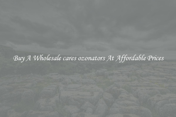 Buy A Wholesale cares ozonators At Affordable Prices