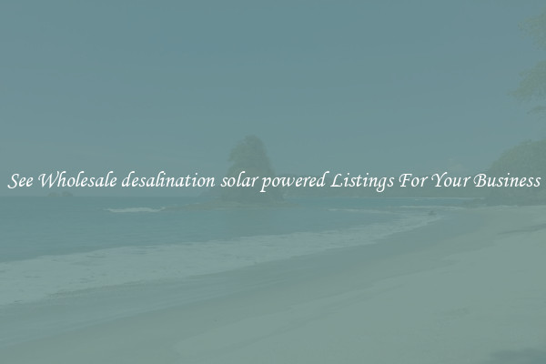 See Wholesale desalination solar powered Listings For Your Business