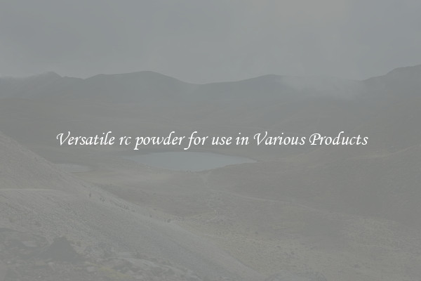 Versatile rc powder for use in Various Products