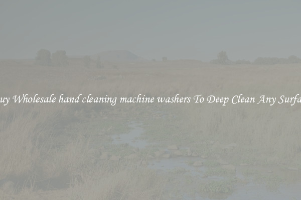 Buy Wholesale hand cleaning machine washers To Deep Clean Any Surface