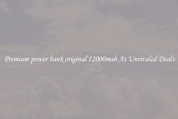 Premium power bank original 12000mah At Unrivaled Deals
