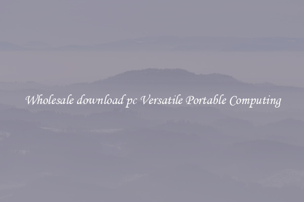 Wholesale download pc Versatile Portable Computing