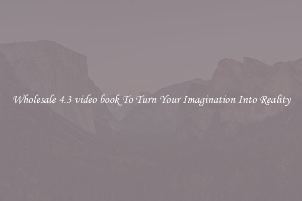 Wholesale 4.3 video book To Turn Your Imagination Into Reality
