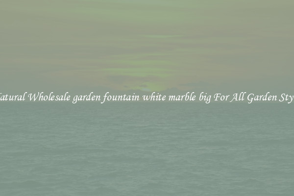 Natural Wholesale garden fountain white marble big For All Garden Styles