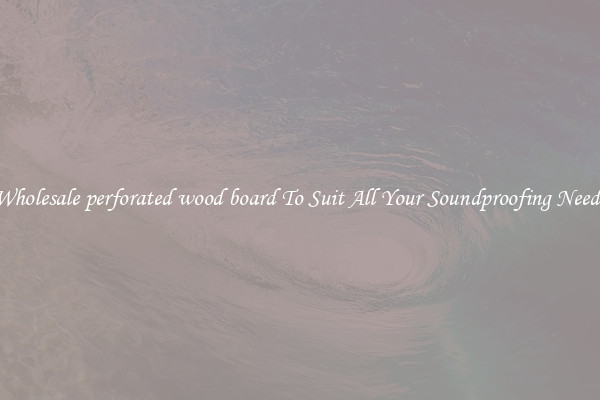 Wholesale perforated wood board To Suit All Your Soundproofing Needs