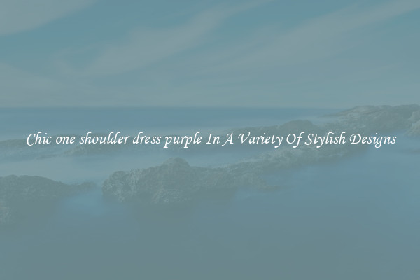 Chic one shoulder dress purple In A Variety Of Stylish Designs