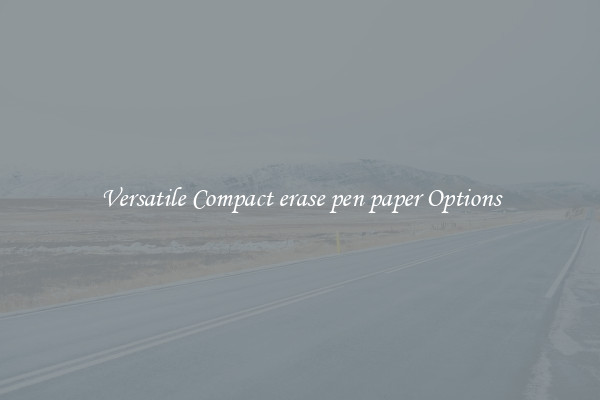 Versatile Compact erase pen paper Options