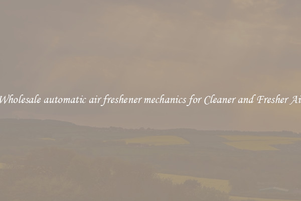 Wholesale automatic air freshener mechanics for Cleaner and Fresher Air