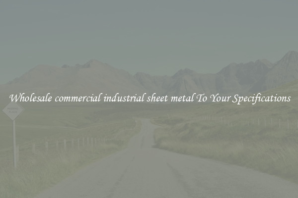 Wholesale commercial industrial sheet metal To Your Specifications